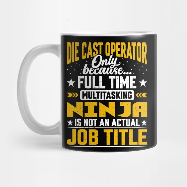 Funny Die Cast Operator Job Title by Pizzan